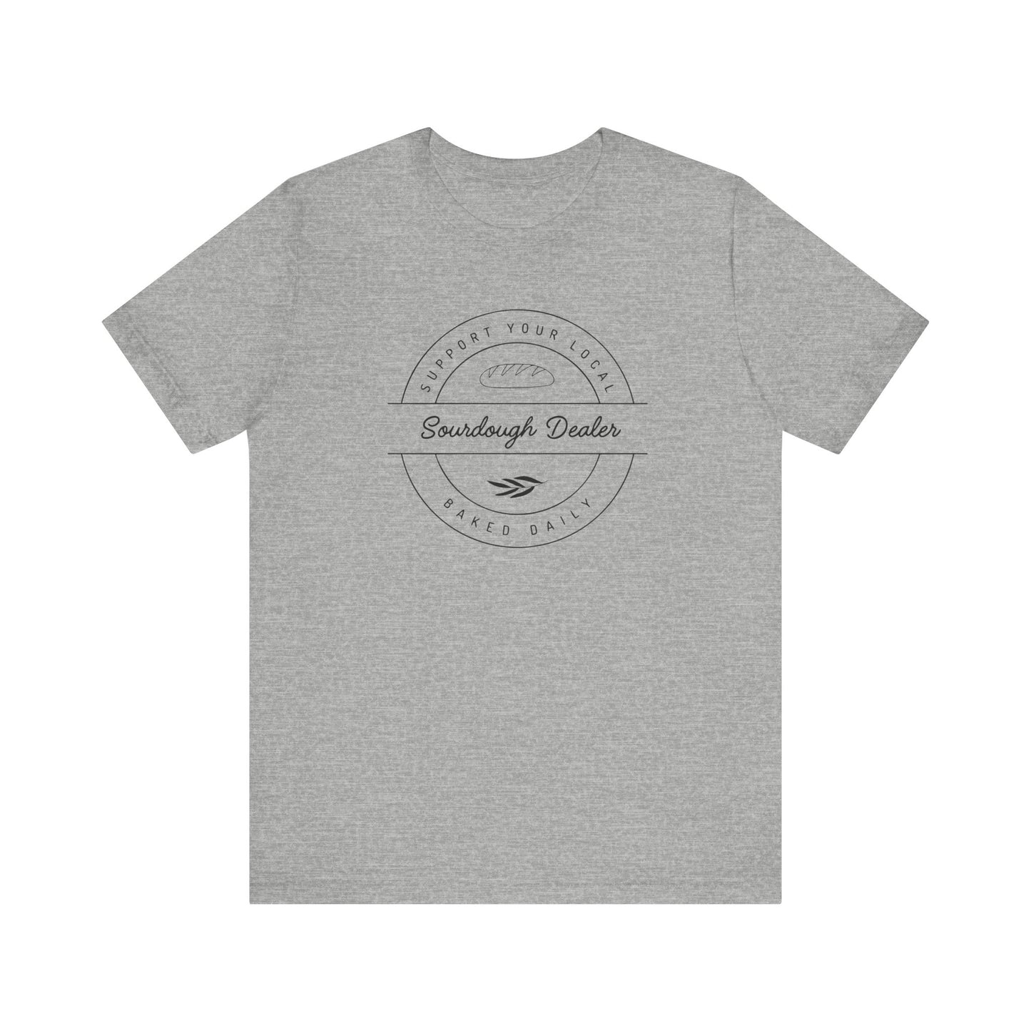 Support Your Local Sourdough Dealer-T-Shirt
