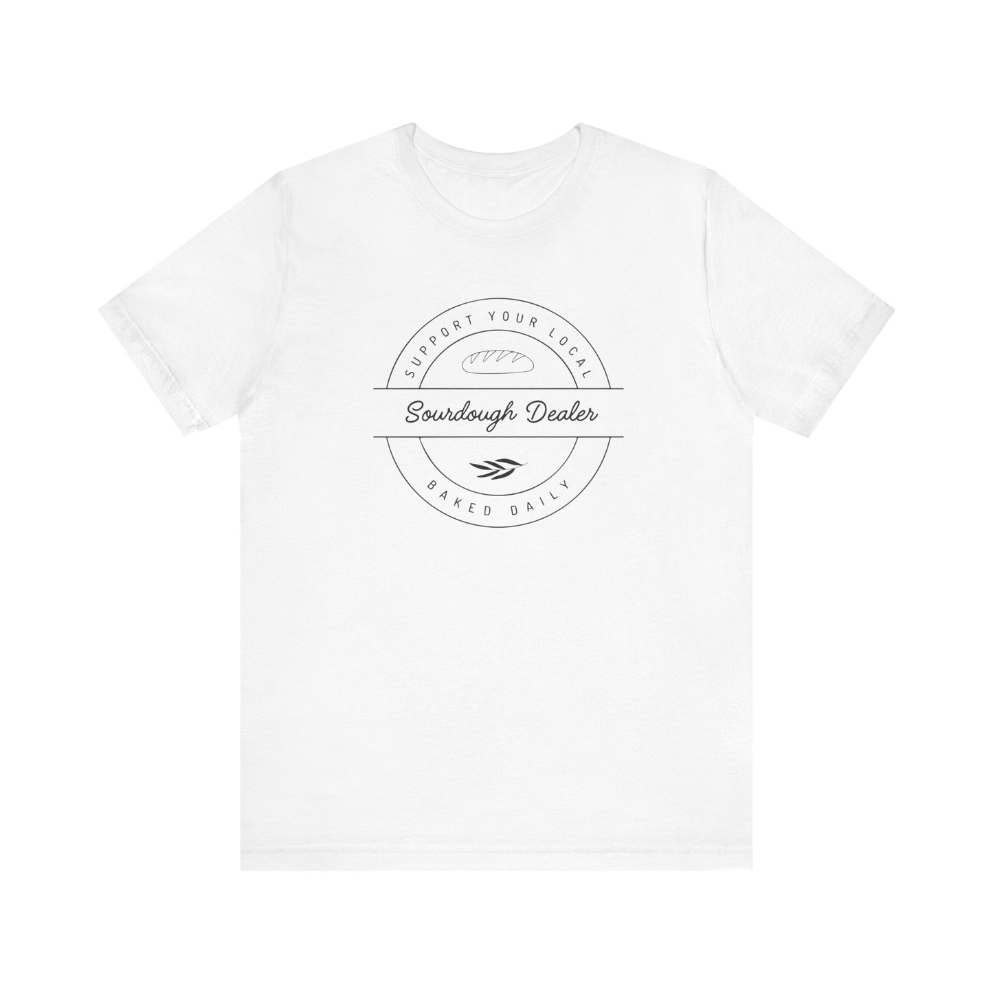 Support Your Local Sourdough Dealer-T-Shirt