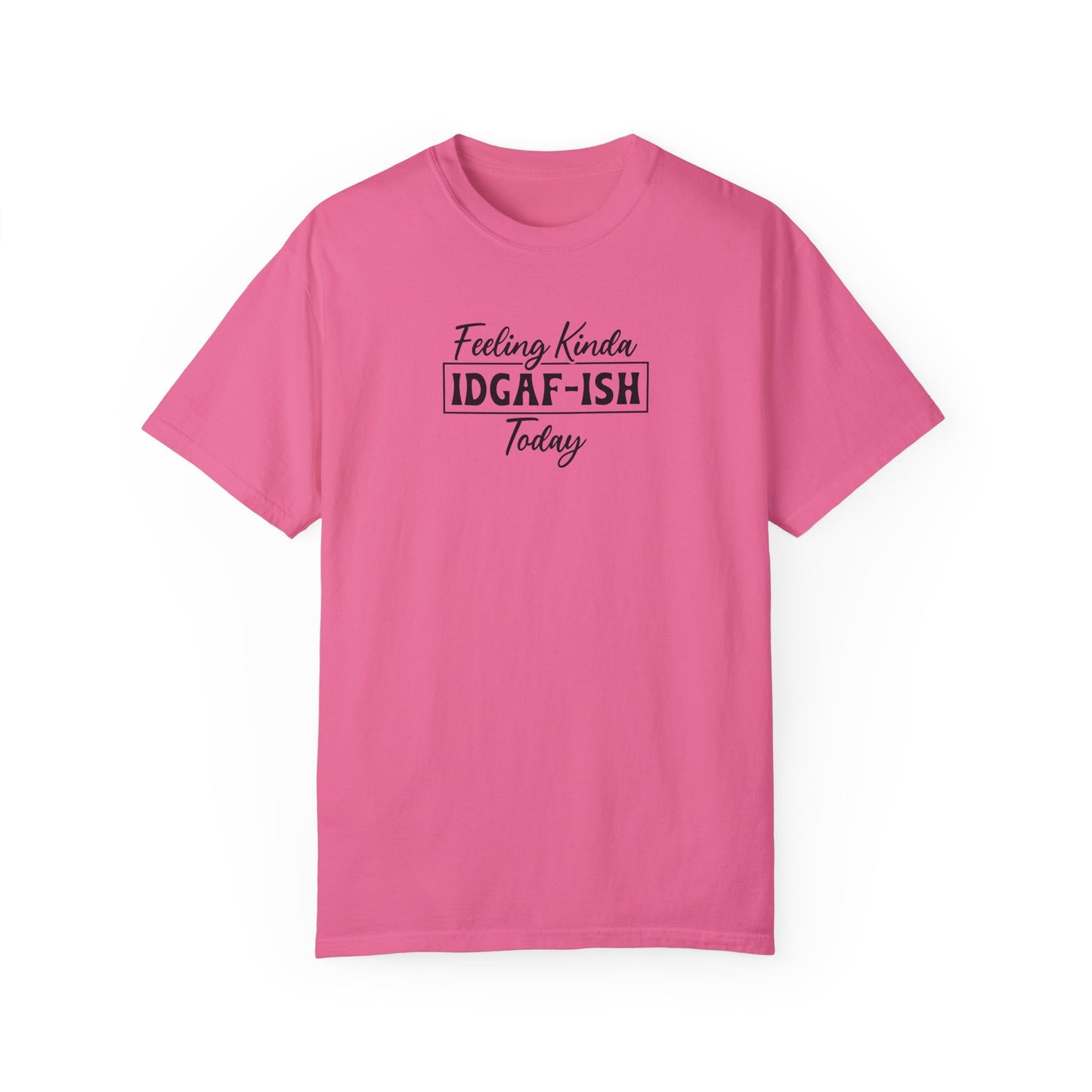 Funny Unisex T-shirt - Feeling Kinda IDGAF-ISH Today