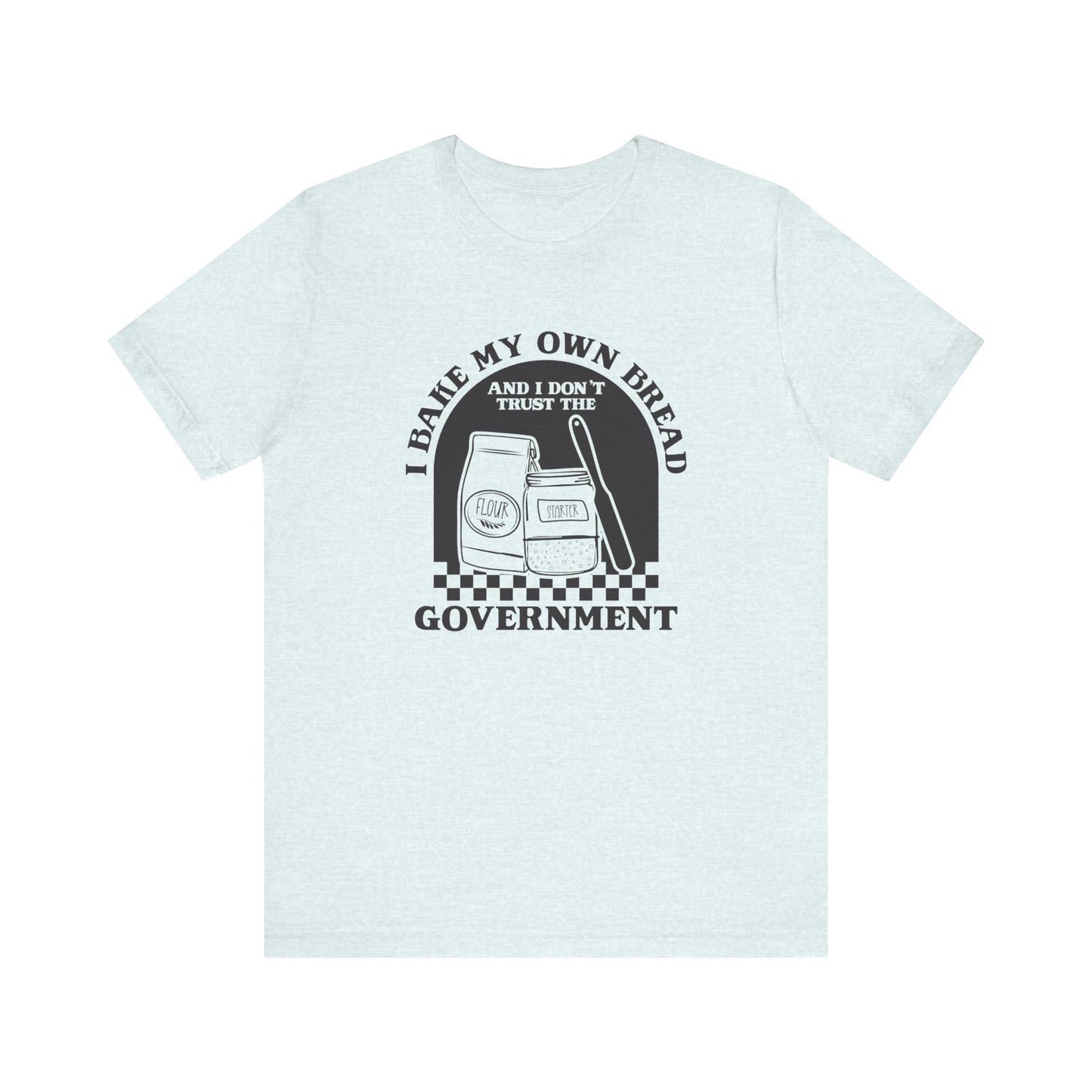 I Bake My Own Bread T-Shirt