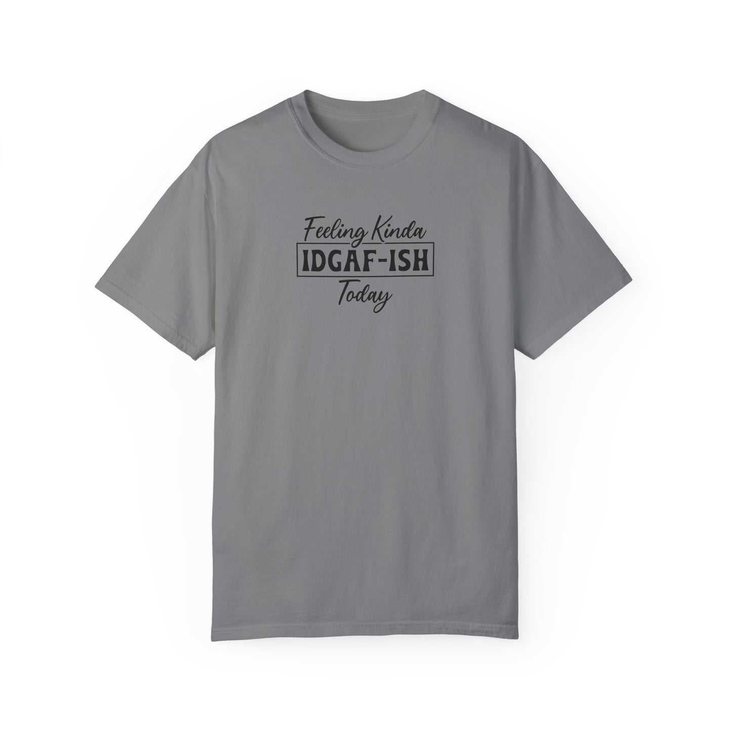 Funny Unisex T-shirt - Feeling Kinda IDGAF-ISH Today