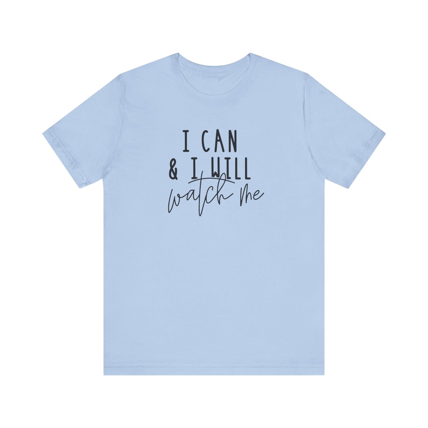 I Can & I Will, Watch Me T-Shirt