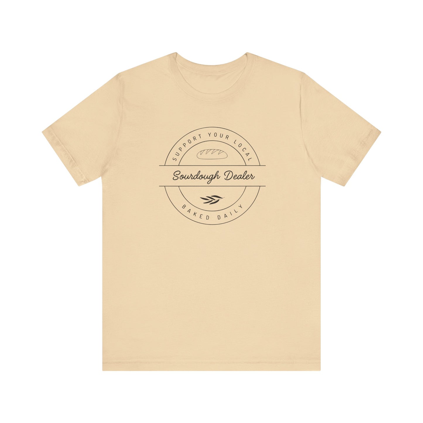 Support Your Local Sourdough Dealer-T-Shirt