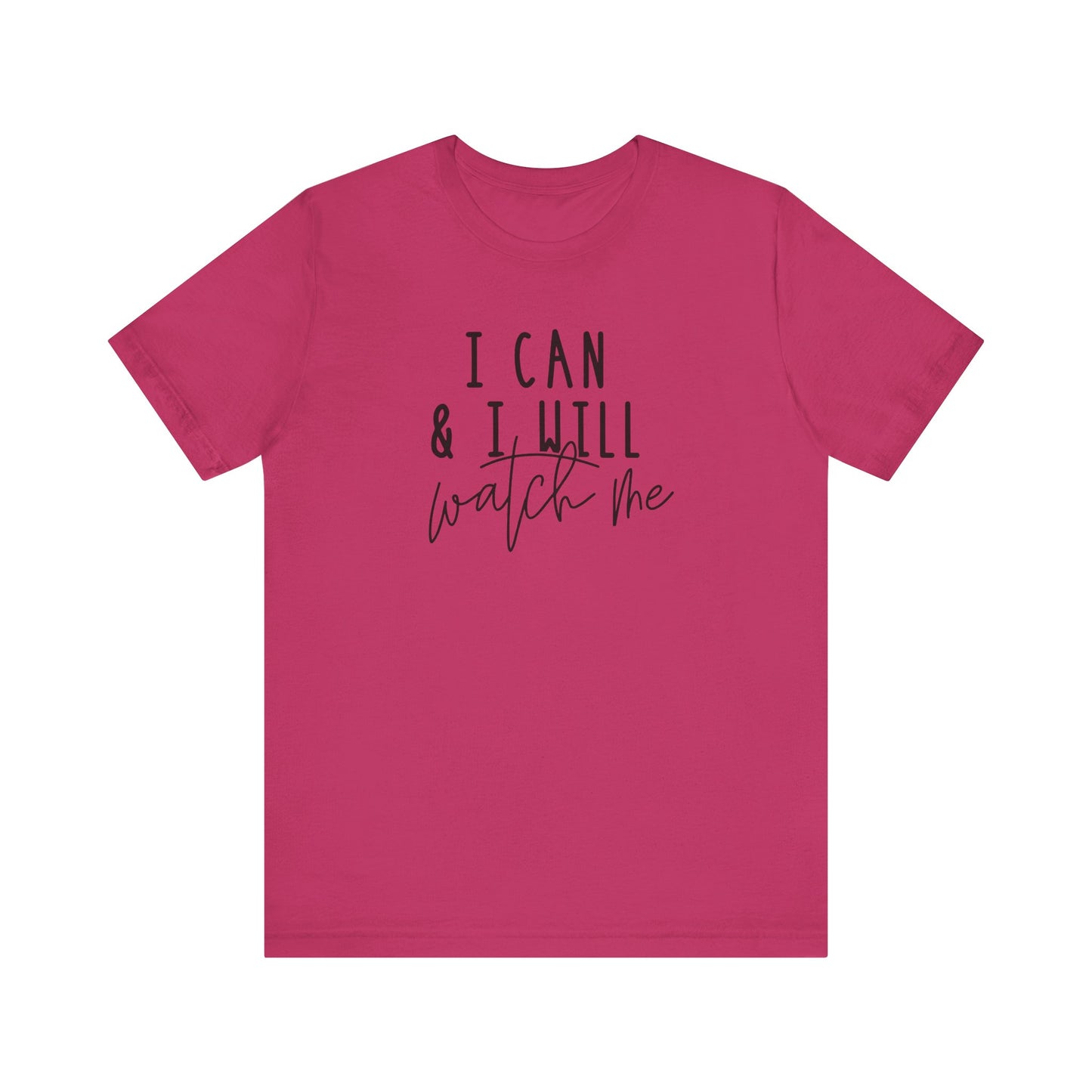 I Can & I Will, Watch Me T-Shirt