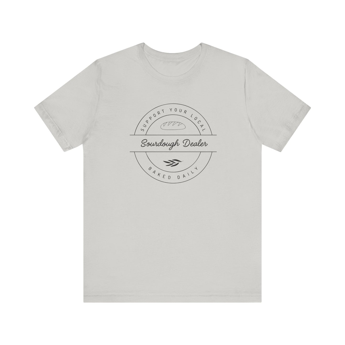 Support Your Local Sourdough Dealer-T-Shirt