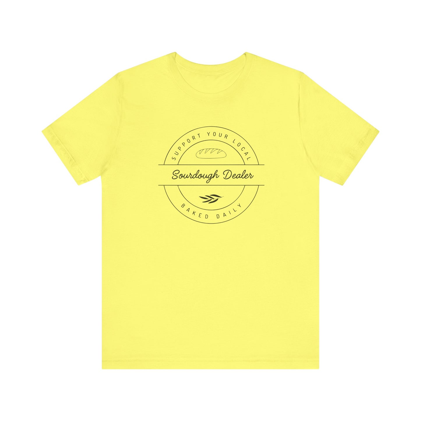 Support Your Local Sourdough Dealer-T-Shirt