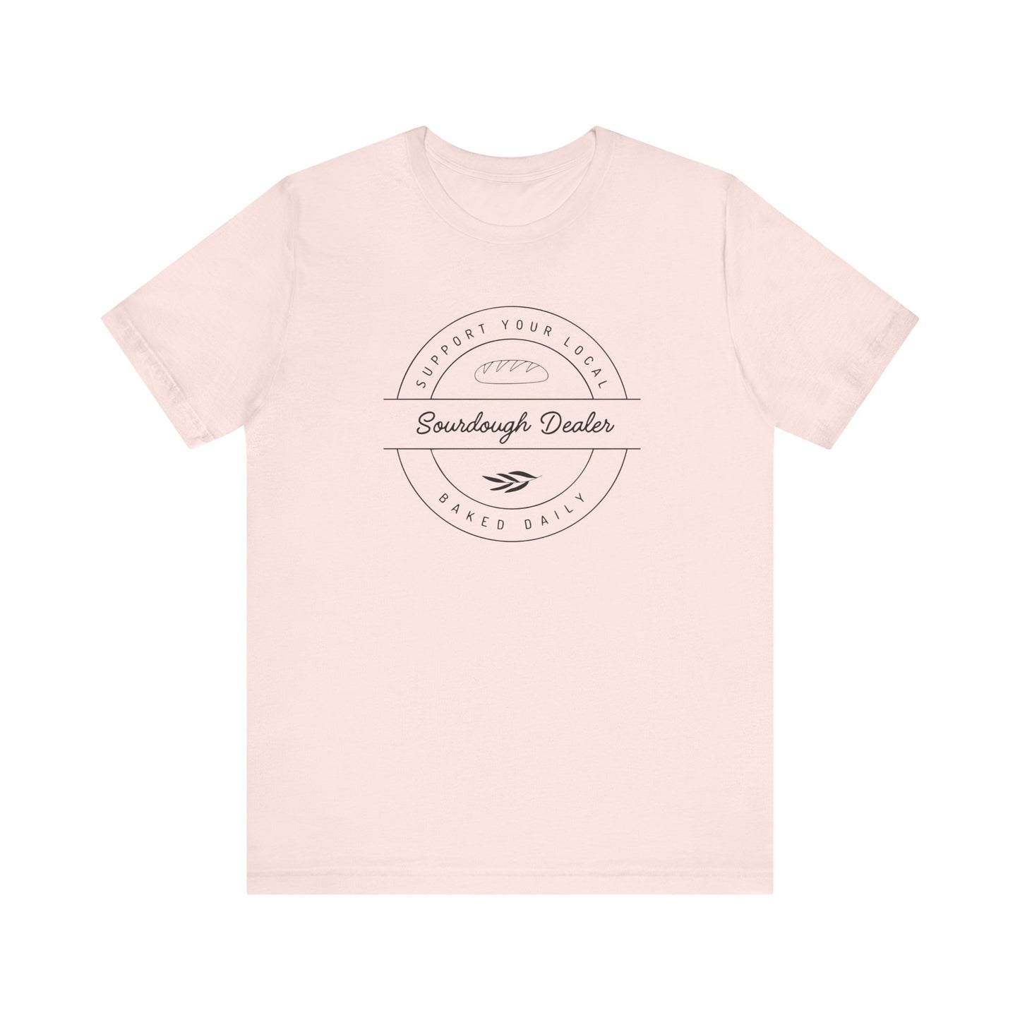 Support Your Local Sourdough Dealer-T-Shirt