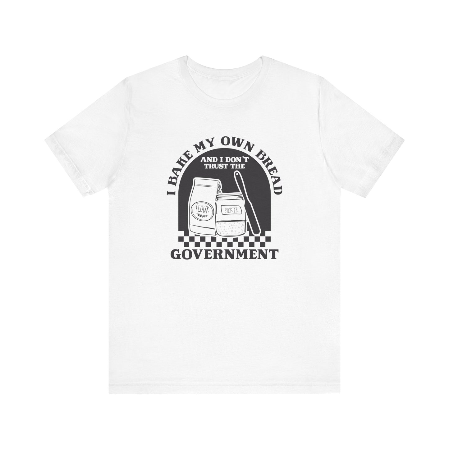 I Bake My Own Bread T-Shirt