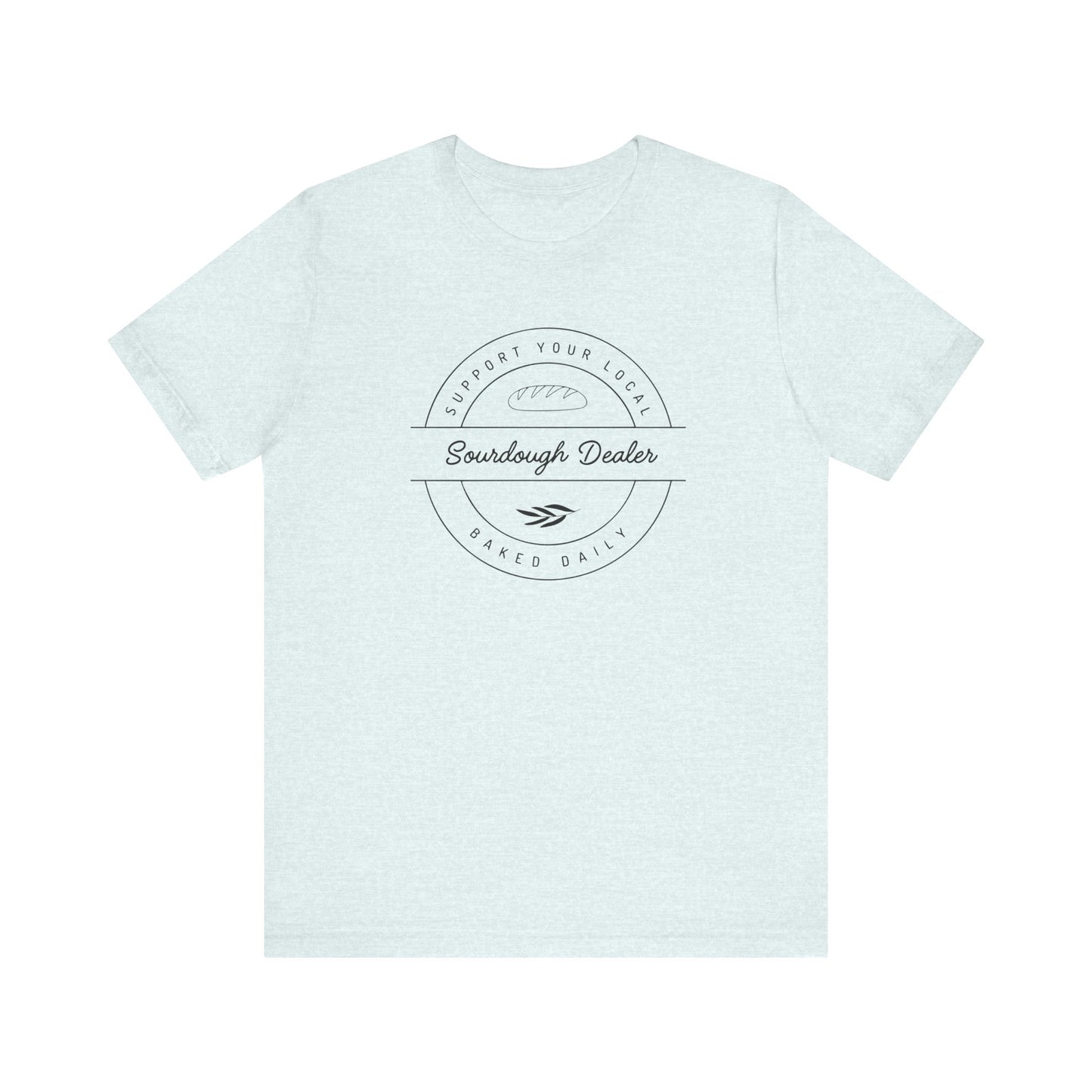 Support Your Local Sourdough Dealer-T-Shirt