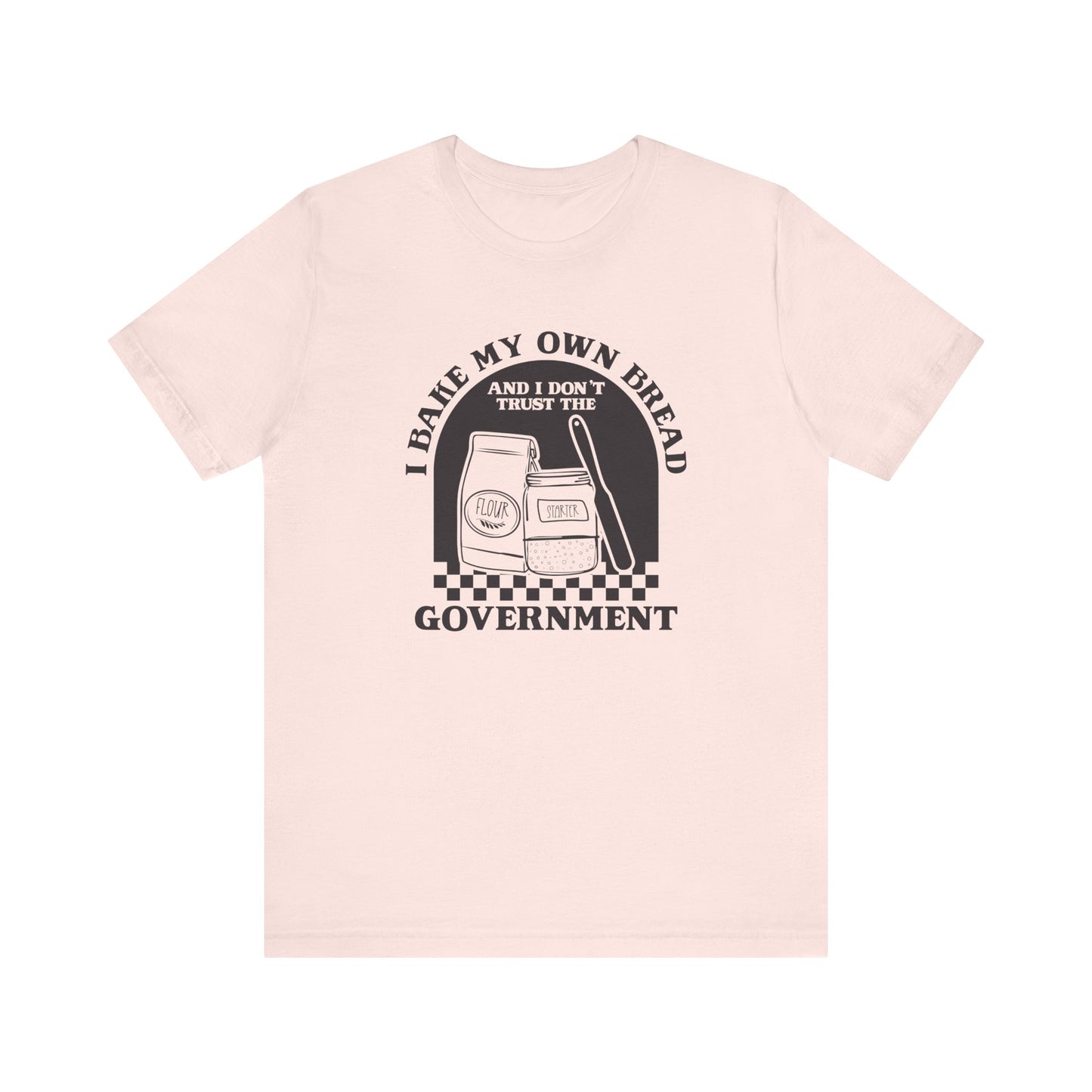 I Bake My Own Bread T-Shirt