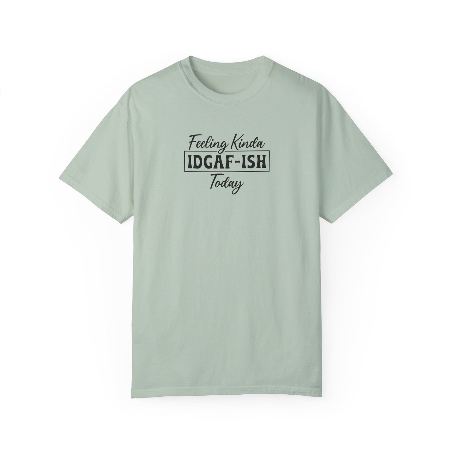 Funny Unisex T-shirt - Feeling Kinda IDGAF-ISH Today