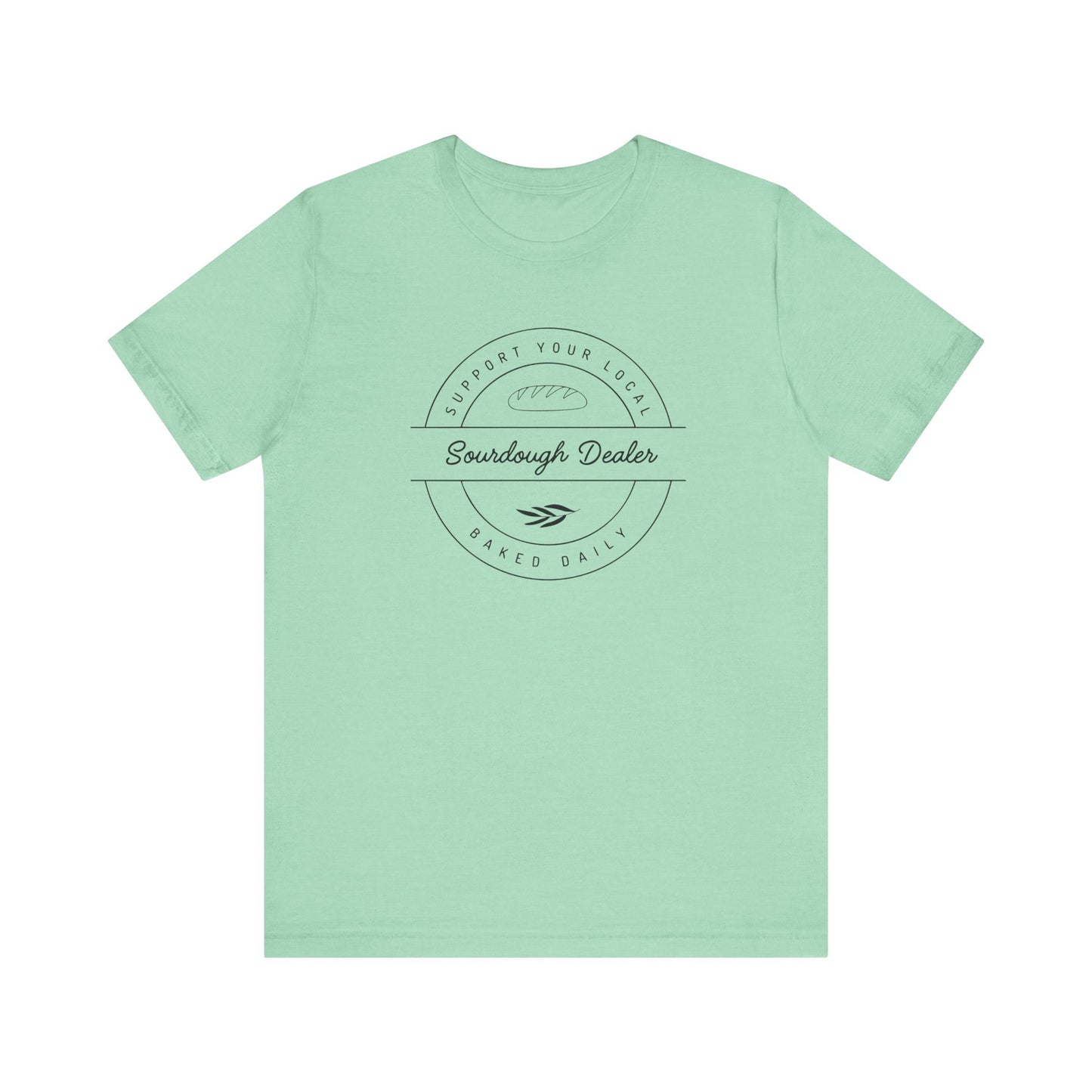 Support Your Local Sourdough Dealer-T-Shirt