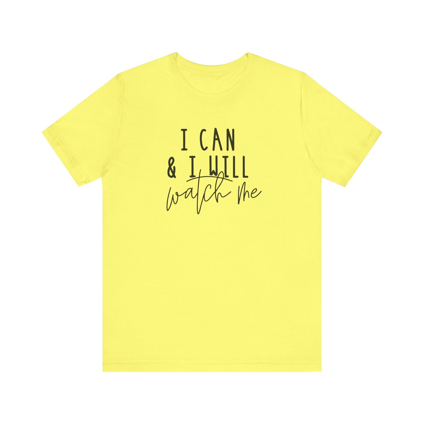 I Can & I Will, Watch Me T-Shirt