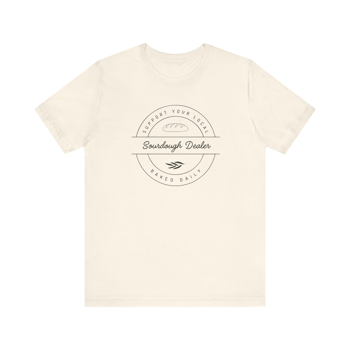 Support Your Local Sourdough Dealer-T-Shirt
