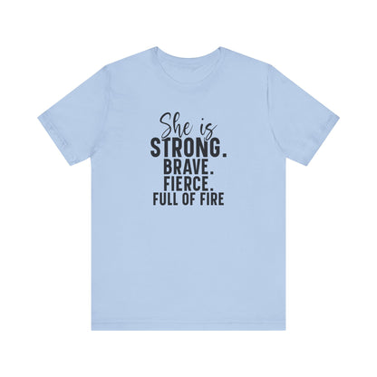 Empowerment T-Shirt: "She is Strong, Brave, Fierce, Full of Fire"