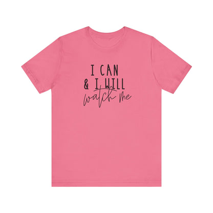 I Can & I Will, Watch Me T-Shirt