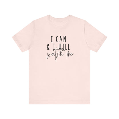 I Can & I Will, Watch Me T-Shirt
