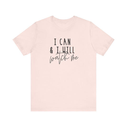 I Can & I Will, Watch Me T-Shirt
