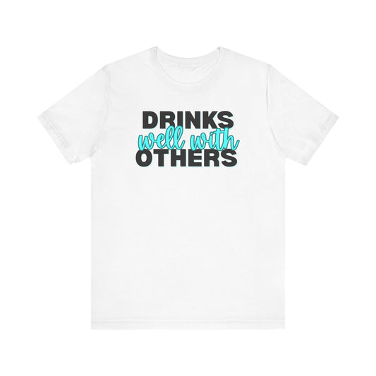 Unisex Short Sleeve Tee - "Drinks Well with Others" - Casual T-Shirt, Gift for Friends, Party Wear, Summer Outfit, Fun Apparel