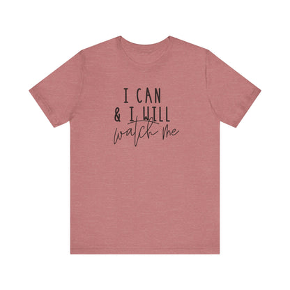 I Can & I Will, Watch Me T-Shirt
