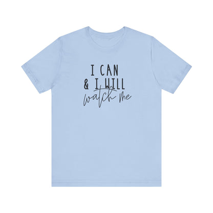 I Can & I Will, Watch Me T-Shirt