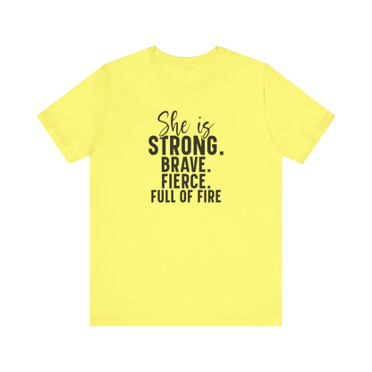 Empowerment T-Shirt: "She is Strong, Brave, Fierce, Full of Fire"