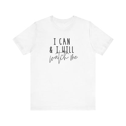 I Can & I Will, Watch Me T-Shirt