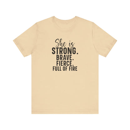 Empowerment T-Shirt: "She is Strong, Brave, Fierce, Full of Fire"