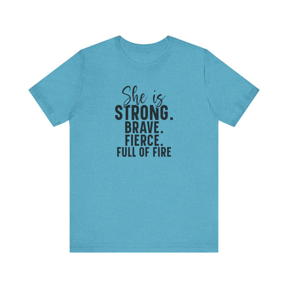 Empowerment T-Shirt: "She is Strong, Brave, Fierce, Full of Fire"