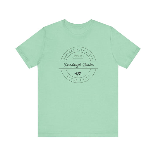 Support Your Local Sourdough Dealer-T-Shirt