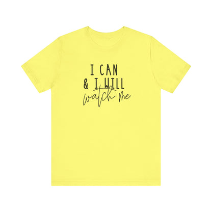 I Can & I Will, Watch Me T-Shirt