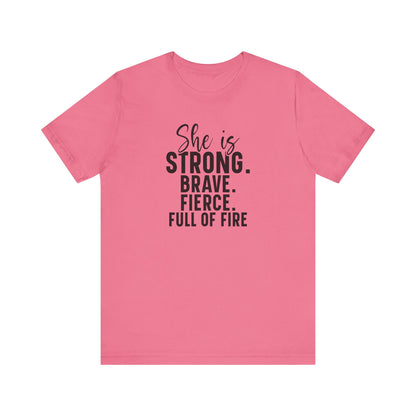 Empowerment T-Shirt: "She is Strong, Brave, Fierce, Full of Fire"